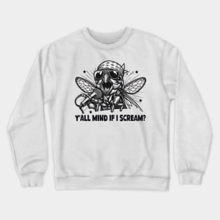 Cicada 2024 Lover Funny Cicada Brood Y'all Mind If I Scream Crewneck Sweatshirt
